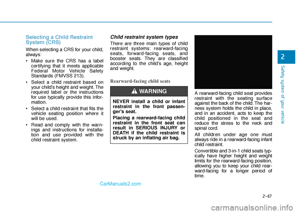 Hyundai Palisade 2020 Repair Manual 2-47
Safety system of your vehicle
2
Selecting a Child Restraint
System (CRS)
When selecting a CRS for your child,
always:
Make sure the CRS has a labelcertifying that it meets applicable
Federal Mo Hyundai Palisade 2020 Repair Manual 2-47
Safety system of your vehicle
2
Selecting a Child Restraint
System (CRS)
When selecting a CRS for your child,
always:
Make sure the CRS has a labelcertifying that it meets applicable
Federal Mo