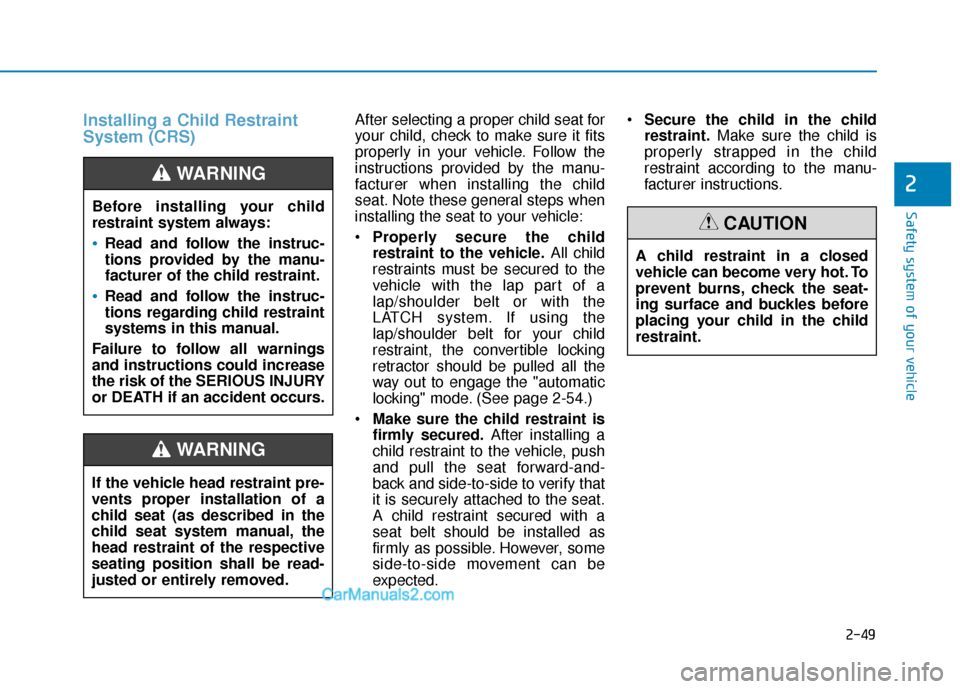 Hyundai Palisade 2020 Repair Manual 2-49
Safety system of your vehicle
2
Installing a Child Restraint
System (CRS)After selecting a proper child seat for
your child, check to make sure it fits
properly in your vehicle. Follow the
instru Hyundai Palisade 2020 Repair Manual 2-49
Safety system of your vehicle
2
Installing a Child Restraint
System (CRS)After selecting a proper child seat for
your child, check to make sure it fits
properly in your vehicle. Follow the
instru