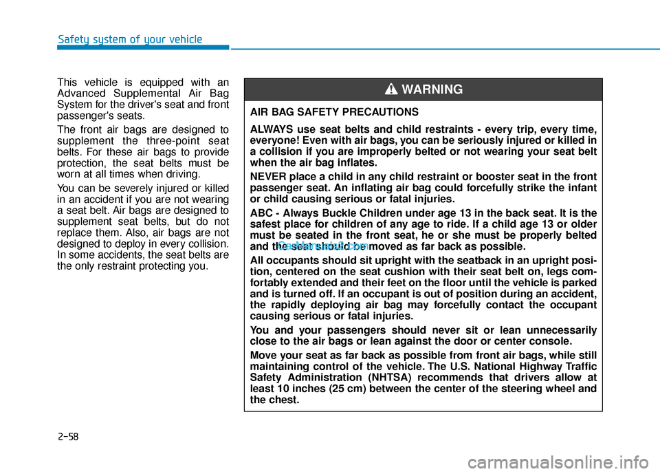 Hyundai Palisade 2020 Manual PDF 2-58
Safety system of your vehicle
This vehicle is equipped with an
Advanced Supplemental Air Bag
System for the drivers seat and front
passengers seats.
The front air bags are designed to
supplemen Hyundai Palisade 2020 Manual PDF 2-58
Safety system of your vehicle
This vehicle is equipped with an
Advanced Supplemental Air Bag
System for the drivers seat and front
passengers seats.
The front air bags are designed to
supplemen