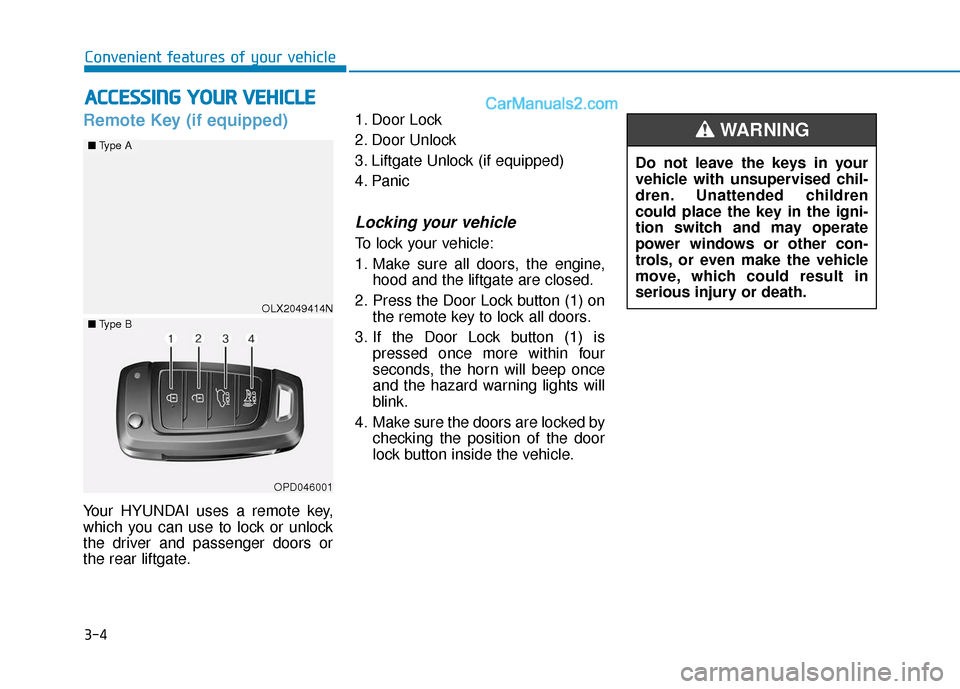 Hyundai Palisade 2020  Owners Manual 3-4
Convenient features of your vehicle
Remote Key (if equipped)
Your HYUNDAI uses a remote key,
which you can use to lock or unlock
the driver and passenger doors or
the rear liftgate.1. Door Lock 
2