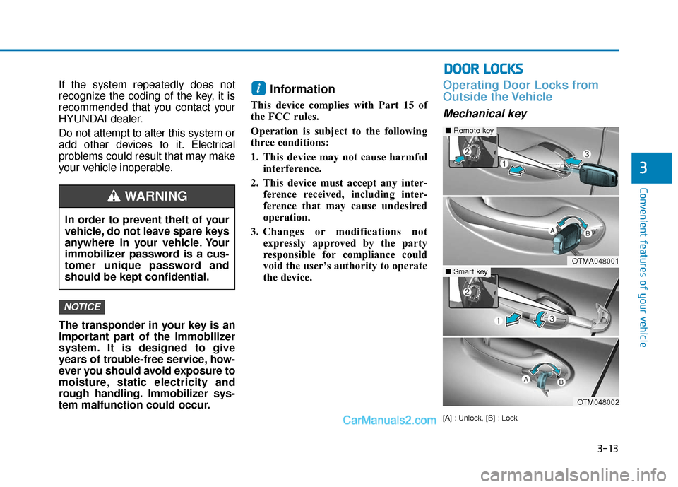 Hyundai Santa Fe 2020 Owners Manual 3-13
Convenient features of your vehicle
D
DO
O O
OR
R
L
L O
O C
CK
K S
S
3
If the system repeatedly does not
recognize the coding of the key, it is
recommended that you contact your
HYUNDAI dealer. Hyundai Santa Fe 2020 Owners Manual 3-13
Convenient features of your vehicle
D
DO
O O
OR
R
L
L O
O C
CK
K S
S
3
If the system repeatedly does not
recognize the coding of the key, it is
recommended that you contact your
HYUNDAI dealer.