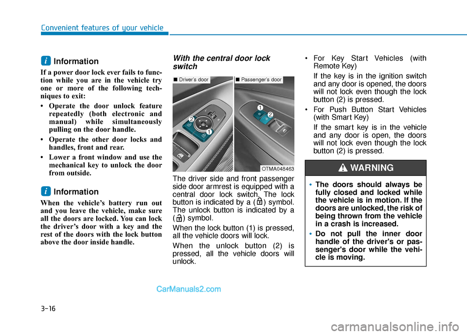 Hyundai Santa Fe 2020 Owners Manual 3-16
Convenient features of your vehicle
Information
If a power door lock ever fails to func-
tion while you are in the vehicle try
one or more of the following tech-
niques to exit:
• Operate the Hyundai Santa Fe 2020 Owners Manual 3-16
Convenient features of your vehicle
Information
If a power door lock ever fails to func-
tion while you are in the vehicle try
one or more of the following tech-
niques to exit:
• Operate the