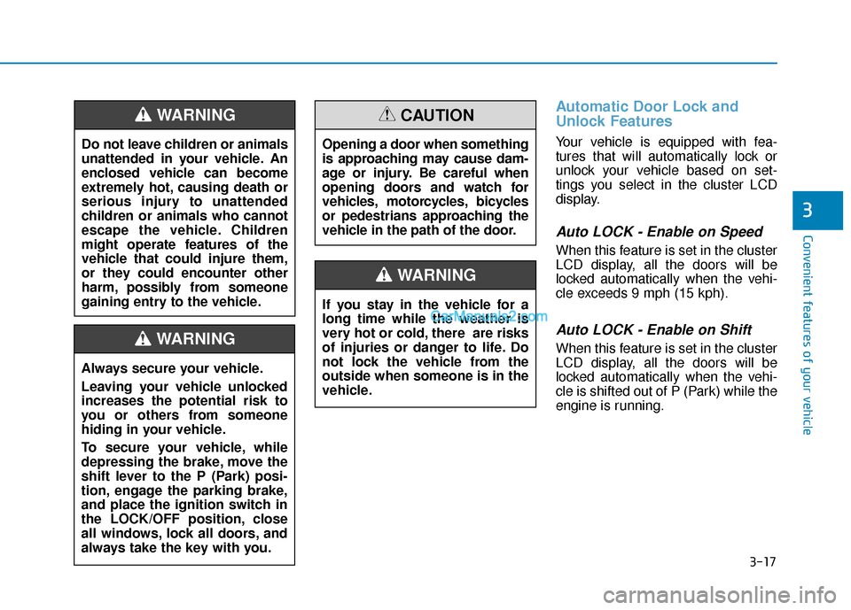 Hyundai Santa Fe 2020  Owners Manual 3-17
Convenient features of your vehicle
3
Automatic Door Lock and
Unlock Features
Your vehicle is equipped with fea-
tures that will automatically lock or
unlock your vehicle based on set-
tings you 