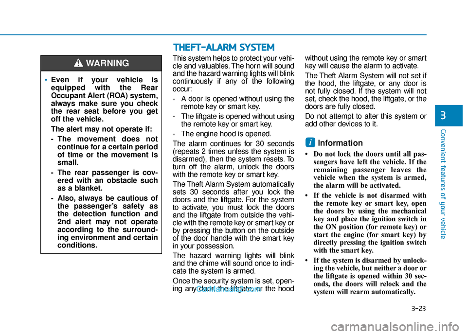 Hyundai Santa Fe 2020 Owners Manual 3-23
Convenient features of your vehicle
3
This system helps to protect your vehi-
cle and valuables. The horn will sound
and the hazard warning lights will blink
continuously if any of the following
Hyundai Santa Fe 2020 Owners Manual 3-23
Convenient features of your vehicle
3
This system helps to protect your vehi-
cle and valuables. The horn will sound
and the hazard warning lights will blink
continuously if any of the following