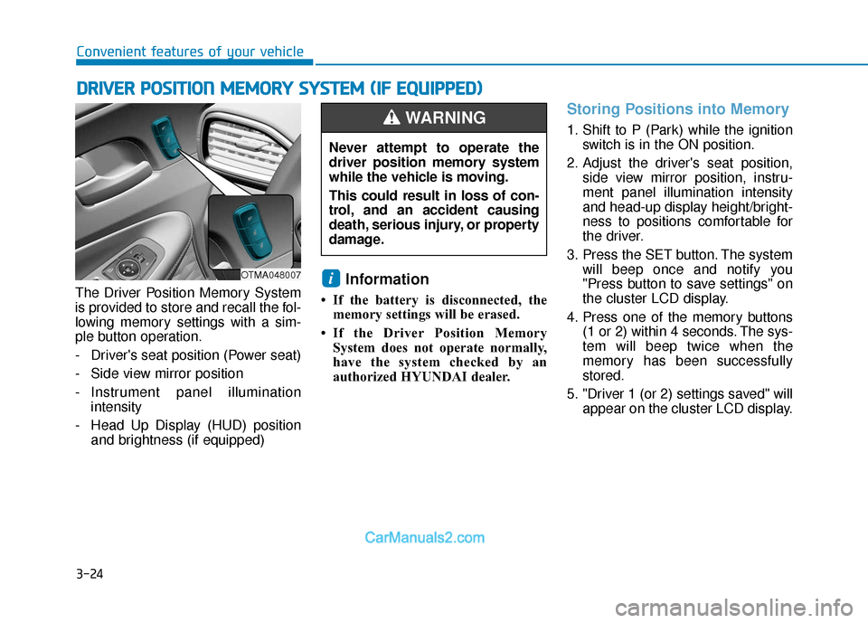 Hyundai Santa Fe 2020 Owners Manual 3-24
Convenient features of your vehicle
The Driver Position Memory System
is provided to store and recall the fol-
lowing memory settings with a sim-
ple button operation.
- Drivers seat position (P Hyundai Santa Fe 2020 Owners Manual 3-24
Convenient features of your vehicle
The Driver Position Memory System
is provided to store and recall the fol-
lowing memory settings with a sim-
ple button operation.
- Drivers seat position (P