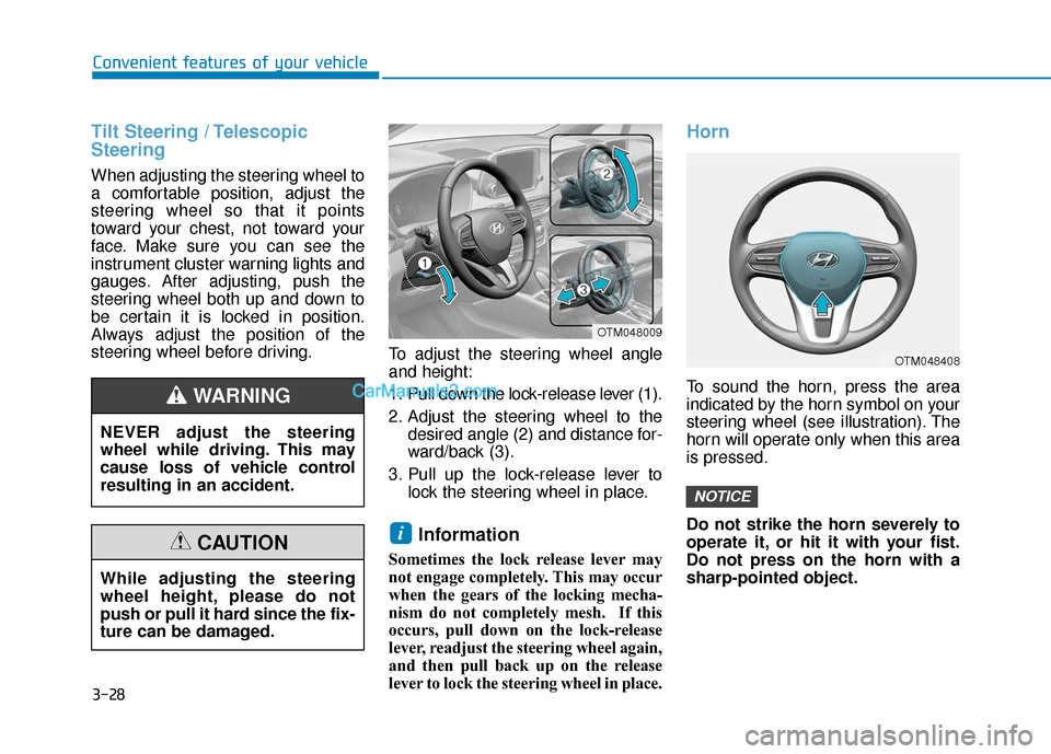 Hyundai Santa Fe 2020 Service Manual 3-28
Convenient features of your vehicle
Tilt Steering / Telescopic
Steering
When adjusting the steering wheel to
a comfortable position, adjust the
steering wheel so that it points
toward your chest,