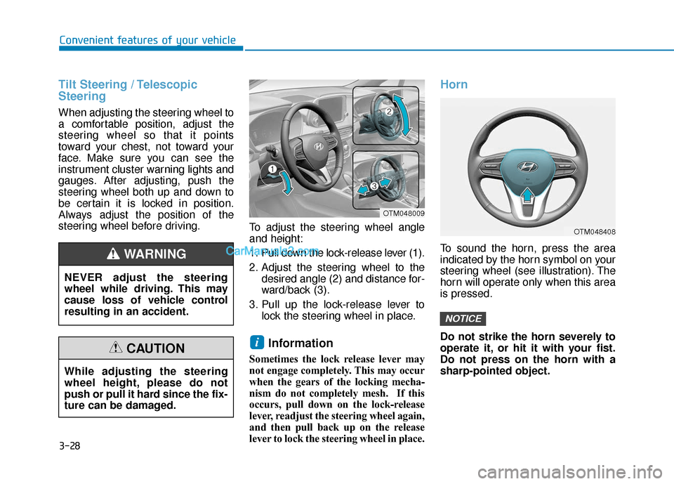 Hyundai Santa Fe 2020 Owners Manual 3-28
Convenient features of your vehicle
Tilt Steering / Telescopic
Steering
When adjusting the steering wheel to
a comfortable position, adjust the
steering wheel so that it points
toward your chest, Hyundai Santa Fe 2020 Owners Manual 3-28
Convenient features of your vehicle
Tilt Steering / Telescopic
Steering
When adjusting the steering wheel to
a comfortable position, adjust the
steering wheel so that it points
toward your chest,