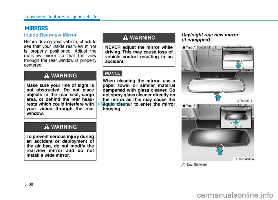 Hyundai Santa Fe 2020 Owners Manual 3-30
Convenient features of your vehicle
M
MI
IR
R R
RO
O R
RS
S
Inside Rearview Mirror
Before driving your vehicle, check to
see that your inside rearview mirror
is properly positioned. Adjust the
re Hyundai Santa Fe 2020 Owners Manual 3-30
Convenient features of your vehicle
M
MI
IR
R R
RO
O R
RS
S
Inside Rearview Mirror
Before driving your vehicle, check to
see that your inside rearview mirror
is properly positioned. Adjust the
re