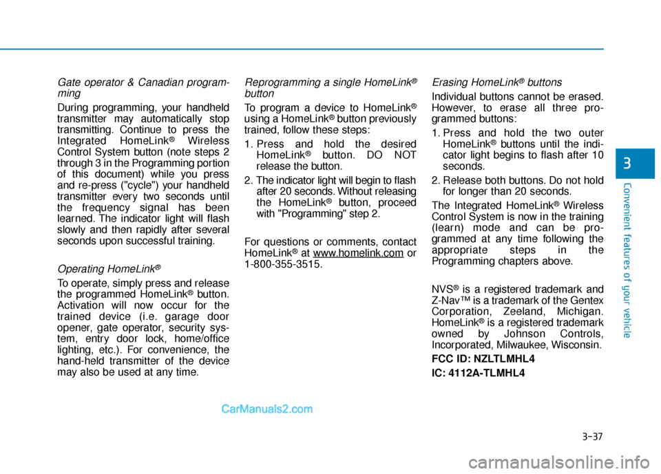 Hyundai Santa Fe 2020  Owners Manual 3-37
Convenient features of your vehicle
3
Gate operator & Canadian program-ming
During programming, your handheld
transmitter may automatically stop
transmitting. Continue to press the
Integrated Hom
