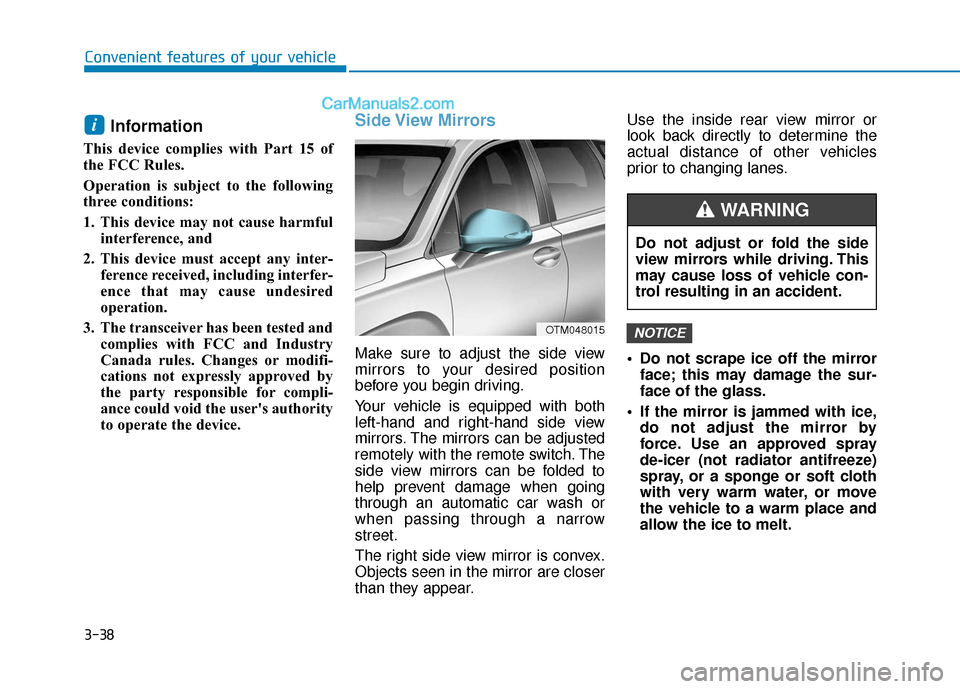 Hyundai Santa Fe 2020  Owners Manual 3-38
Convenient features of your vehicle
Information
This device complies with Part 15 of
the FCC Rules. 
Operation is subject to the following
three conditions: 
1. This device may not cause harmfuli