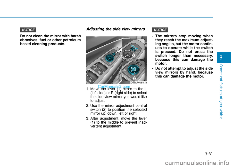 Hyundai Santa Fe 2020 Owners Manual 3-39
Convenient features of your vehicle
3
Do not clean the mirror with harsh
abrasives, fuel or other petroleum
based cleaning products.
Adjusting the side view mirrors
1. Move the lever (1) either t Hyundai Santa Fe 2020 Owners Manual 3-39
Convenient features of your vehicle
3
Do not clean the mirror with harsh
abrasives, fuel or other petroleum
based cleaning products.
Adjusting the side view mirrors
1. Move the lever (1) either t