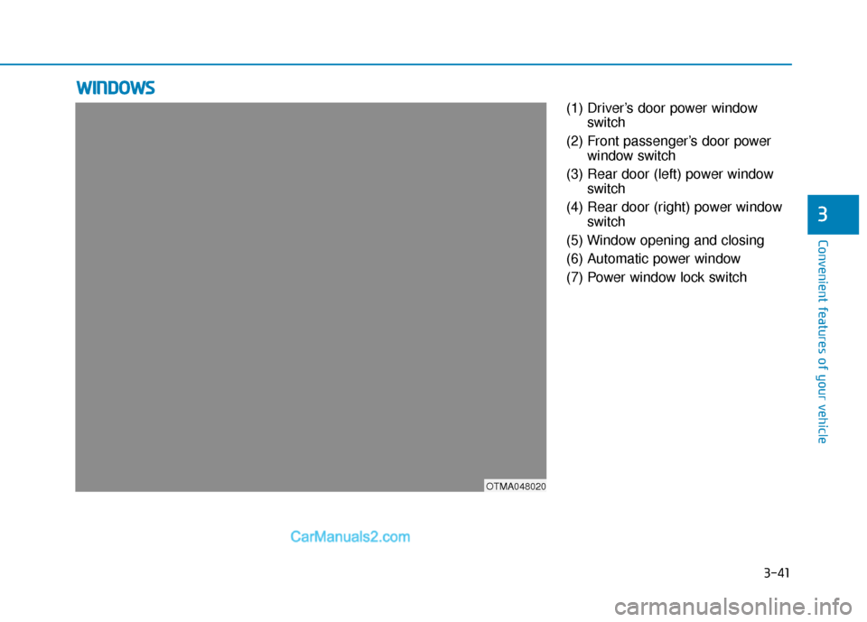 Hyundai Santa Fe 2020 Service Manual 3-41
Convenient features of your vehicle
3
(1) Driver’s door power windowswitch
(2) Front passenger’s door power window switch
(3) Rear door (left) power window switch
(4) Rear door (right) power 