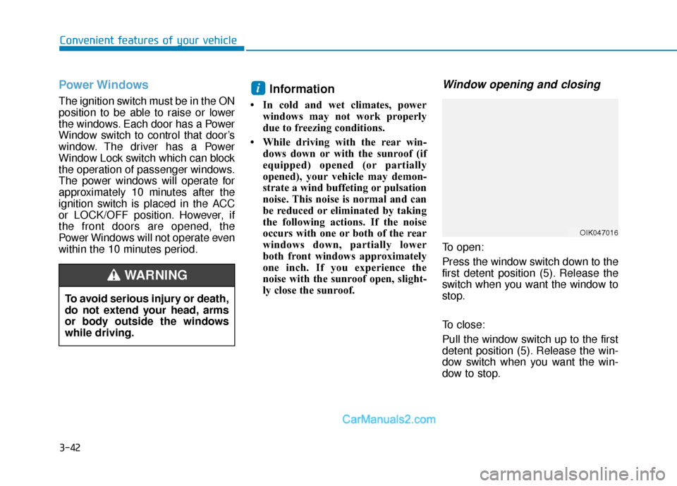 Hyundai Santa Fe 2020  Owners Manual 3-42
Convenient features of your vehicle
Power Windows
The ignition switch must be in the ON
position to be able to raise or lower
the windows. Each door has a Power
Window switch to control that door