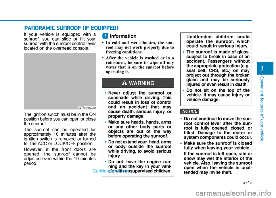Hyundai Santa Fe 2020  Owners Manual 3-45
Convenient features of your vehicle
3
If your vehicle is equipped with a
sunroof, you can slide or tilt your
sunroof with the sunroof control lever
located on the overhead console.
The ignition s