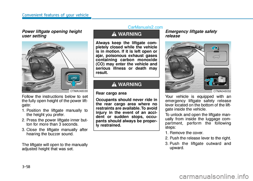 Hyundai Santa Fe 2020 Owners Manual 3-58
Convenient features of your vehicle
Power liftgate opening heightuser setting
Follow the instructions below to set
the fully open height of the power lift-
gate:
1. Position the liftgate manually Hyundai Santa Fe 2020 Owners Manual 3-58
Convenient features of your vehicle
Power liftgate opening heightuser setting
Follow the instructions below to set
the fully open height of the power lift-
gate:
1. Position the liftgate manually