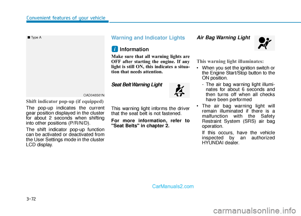 Hyundai Santa Fe 2020  Owners Manual 3-72
Convenient features of your vehicle
Shift indicator pop-up (if equipped)
The pop-up indicates the current
gear position displayed in the cluster
for about 2 seconds when shifting
into other posit