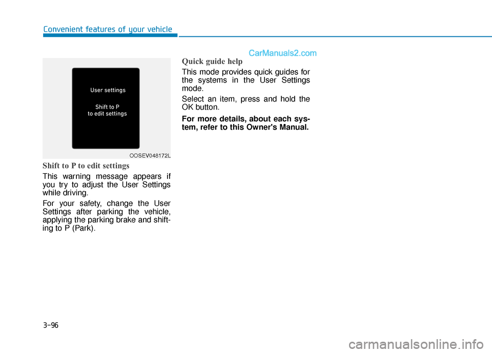 Hyundai Santa Fe 2020  Owners Manual 3-96
Convenient features of your vehicle
Shift to P to edit settings
This warning message appears if
you try to adjust the User Settings
while driving.
For your safety, change the User
Settings after 