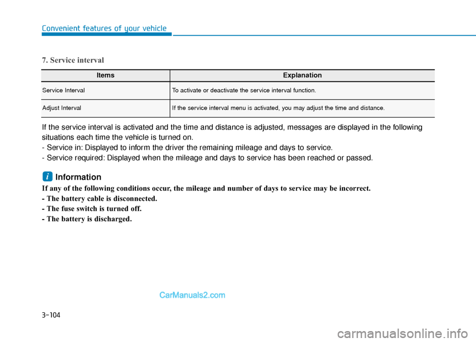 Hyundai Santa Fe 2020  Owners Manual 3-104
Convenient features of your vehicle
7. Service interval
If the service interval is activated and the time and distance is adjusted, messages are displayed in the following
situations each time t