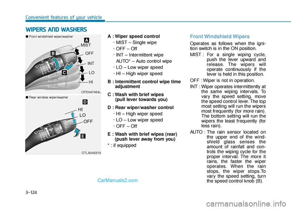 Hyundai Santa Fe 2020  Owners Manual 3-124
Convenient features of your vehicleA : Wiper speed control· MIST – Single wipe
· OFF – Off
· INT – Intermittent wipeAUTO* – Auto control wipe
· LO – Low wiper speed
· HI – High 