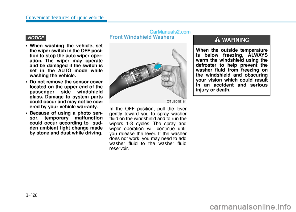 Hyundai Santa Fe 2020  Owners Manual 3-126
Convenient features of your vehicle
 When washing the vehicle, set the wiper switch in the OFF posi-
tion to stop the auto wiper oper-
ation. The wiper may operate
and be damaged if the switch i