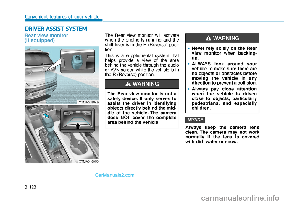Hyundai Santa Fe 2020 Owners Manual 3-128
Convenient features of your vehicle
Rear view monitor
(if equipped)The Rear view monitor will activate
when the engine is running and the
shift lever is in the R (Reverse) posi-
tion.
This is a Hyundai Santa Fe 2020 Owners Manual 3-128
Convenient features of your vehicle
Rear view monitor
(if equipped)The Rear view monitor will activate
when the engine is running and the
shift lever is in the R (Reverse) posi-
tion.
This is a