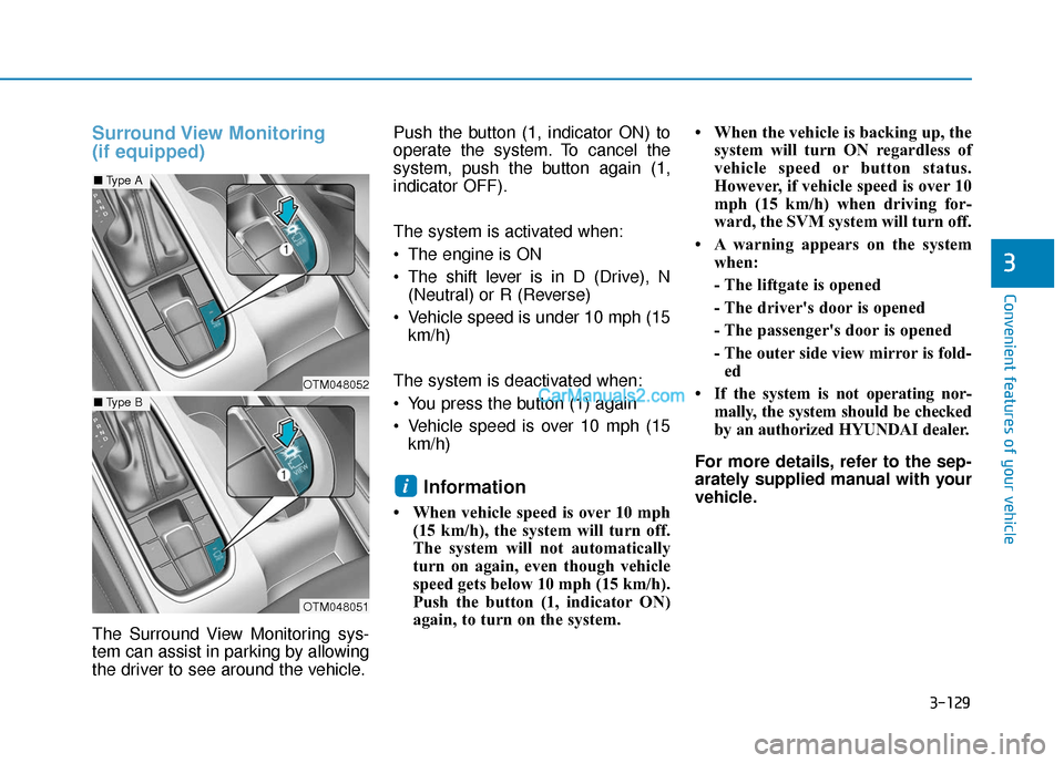 Hyundai Santa Fe 2020 Owners Manual 3-129
Convenient features of your vehicle
3
Surround View Monitoring
(if equipped)
The Surround View Monitoring sys-
tem can assist in parking by allowing
the driver to see around the vehicle.Push th Hyundai Santa Fe 2020 Owners Manual 3-129
Convenient features of your vehicle
3
Surround View Monitoring
(if equipped)
The Surround View Monitoring sys-
tem can assist in parking by allowing
the driver to see around the vehicle.Push th