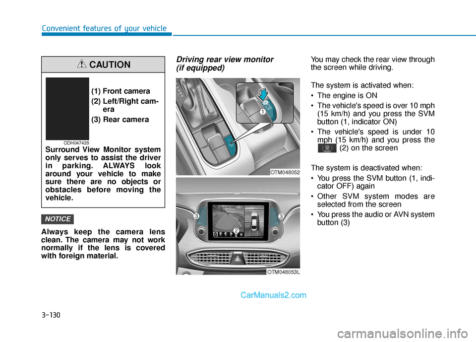 Hyundai Santa Fe 2020 Owners Manual 3-130
Convenient features of your vehicle
Always keep the camera lens
clean. The camera may not work
normally if the lens is covered
with foreign material.
Driving rear view monitor (if equipped)You Hyundai Santa Fe 2020 Owners Manual 3-130
Convenient features of your vehicle
Always keep the camera lens
clean. The camera may not work
normally if the lens is covered
with foreign material.
Driving rear view monitor (if equipped)You