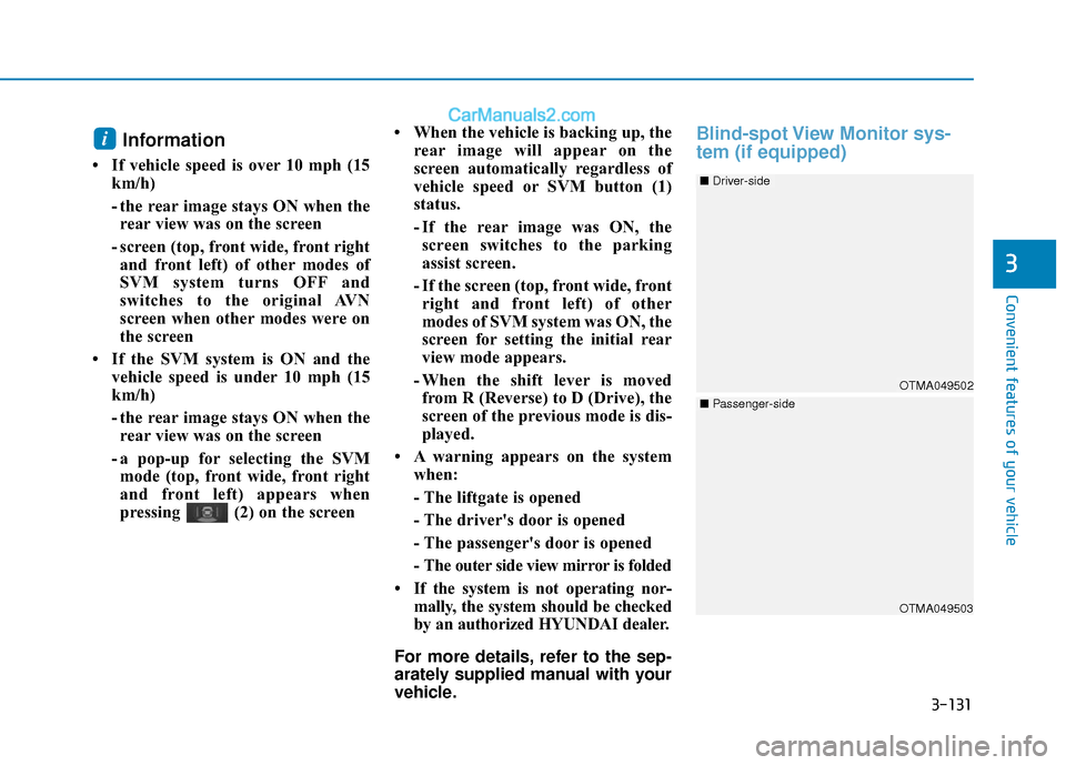 Hyundai Santa Fe 2020 Owners Manual 3-131
Convenient features of your vehicle
3
Information
• If vehicle speed is over 10 mph (15km/h)
- the rear image stays ON when therear view was on the screen
- screen (top, front wide, front rig Hyundai Santa Fe 2020 Owners Manual 3-131
Convenient features of your vehicle
3
Information
• If vehicle speed is over 10 mph (15km/h)
- the rear image stays ON when therear view was on the screen
- screen (top, front wide, front rig