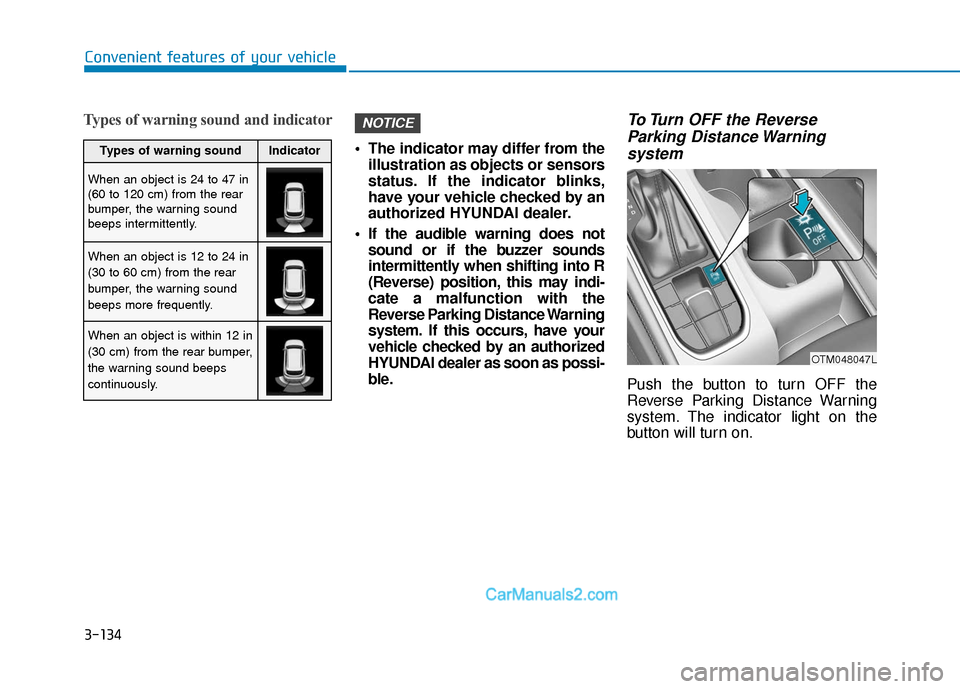 Hyundai Santa Fe 2020  Owners Manual 3-134
Convenient features of your vehicle
Types of warning sound and indicator
 The indicator may differ from theillustration as objects or sensors
status. If the indicator blinks,
have your vehicle c