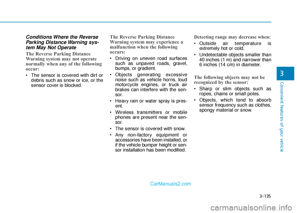 Hyundai Santa Fe 2020 User Guide 3-135
Convenient features of your vehicle
3
Conditions Where the ReverseParking Distance Warning sys-tem May Not Operate
The Reverse Parking Distance
Warning system may not operate
normally when any o