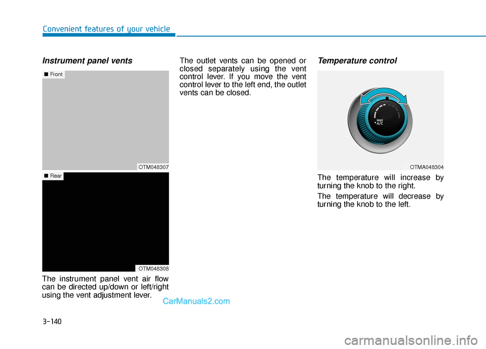 Hyundai Santa Fe 2020  Owners Manual 3-140
Convenient features of your vehicle
Instrument panel vents
The instrument panel vent air flow
can be directed up/down or left/right
using the vent adjustment lever.The outlet vents can be opened