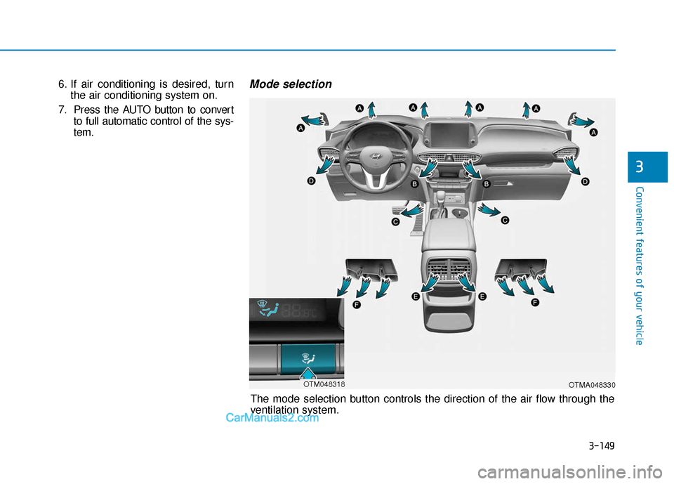 Hyundai Santa Fe 2020 Owners Manual 3-149
Convenient features of your vehicle
3
6. If air conditioning is desired, turnthe air conditioning system on.
7. Press the AUTO button to convert to full automatic control of the sys-
tem.Mode se Hyundai Santa Fe 2020 Owners Manual 3-149
Convenient features of your vehicle
3
6. If air conditioning is desired, turnthe air conditioning system on.
7. Press the AUTO button to convert to full automatic control of the sys-
tem.Mode se