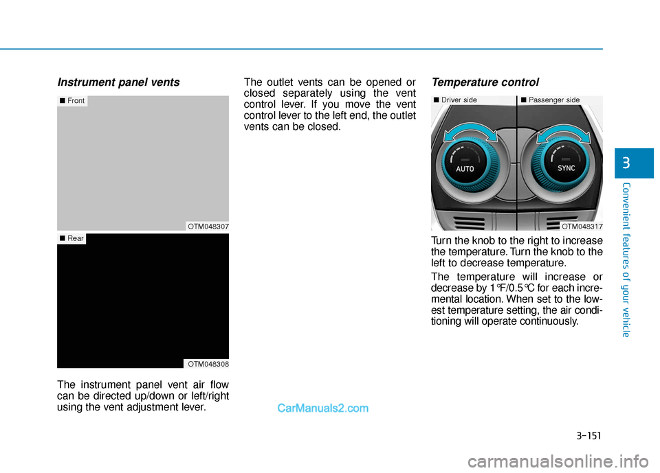 Hyundai Santa Fe 2020  Owners Manual 3-151
Convenient features of your vehicle
3
Instrument panel vents
The instrument panel vent air flow
can be directed up/down or left/right
using the vent adjustment lever.The outlet vents can be open