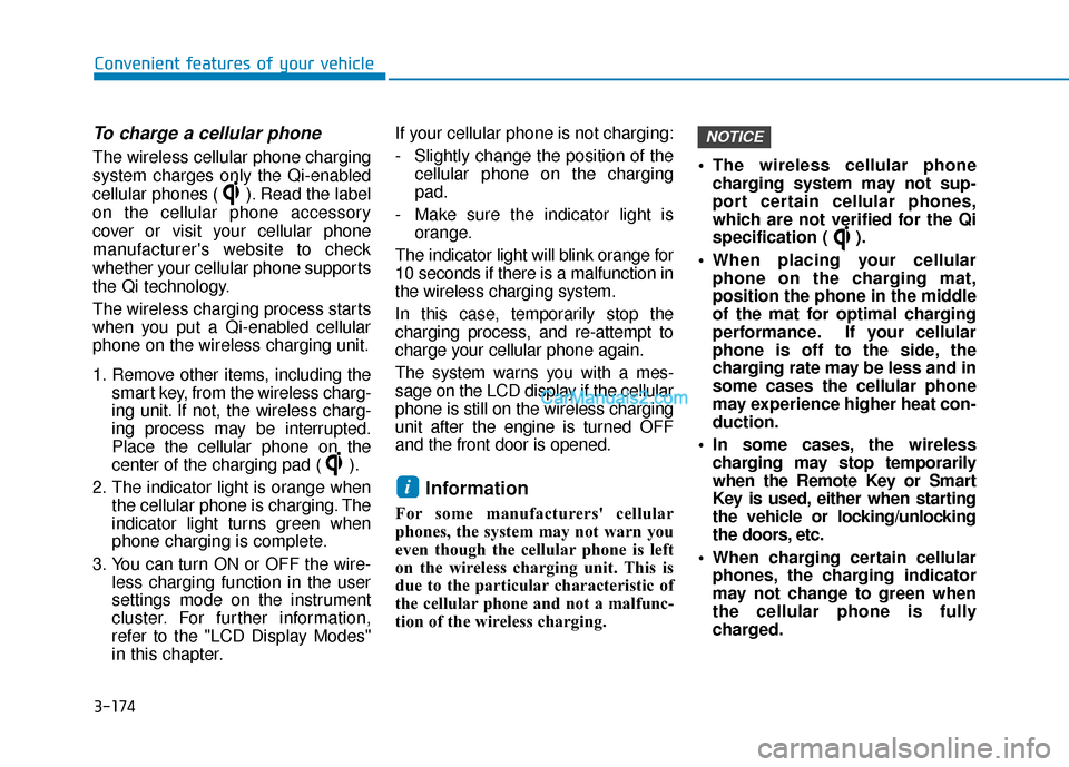 Hyundai Santa Fe 2020 User Guide 3-174
Convenient features of your vehicle
To charge a cellular phone 
The wireless cellular phone charging
system charges only the Qi-enabled
cellular phones ( ). Read the label
on the cellular phone 