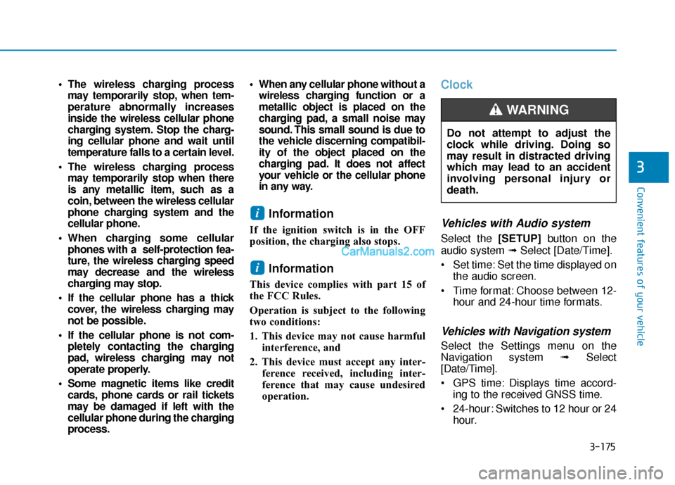 Hyundai Santa Fe 2020  Owners Manual 3-175
Convenient features of your vehicle
3
 The wireless charging processmay temporarily stop, when tem-
perature abnormally increases
inside the wireless cellular phone
charging system. Stop the cha