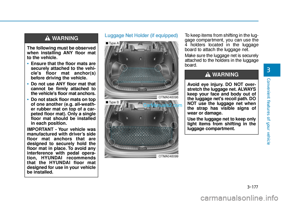 Hyundai Santa Fe 2020 Owners Manual 3-177
Convenient features of your vehicle
3
Luggage Net Holder (if equipped)To keep items from shifting in the lug-
gage compartment, you can use the
4 holders located in the luggage
board to attach t Hyundai Santa Fe 2020 Owners Manual 3-177
Convenient features of your vehicle
3
Luggage Net Holder (if equipped)To keep items from shifting in the lug-
gage compartment, you can use the
4 holders located in the luggage
board to attach t