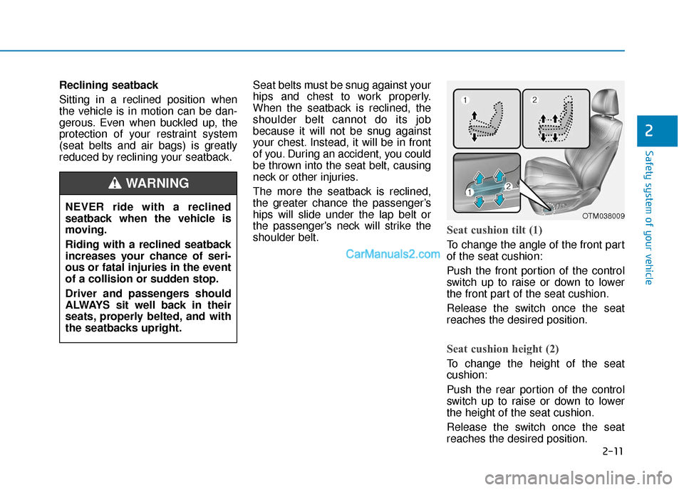 Hyundai Santa Fe 2020 Owners Manual 2-11
Safety system of your vehicle
2
Reclining seatback
Sitting in a reclined position when
the vehicle is in motion can be dan-
gerous. Even when buckled up, the
protection of your restraint system
Hyundai Santa Fe 2020 Owners Manual 2-11
Safety system of your vehicle
2
Reclining seatback
Sitting in a reclined position when
the vehicle is in motion can be dan-
gerous. Even when buckled up, the
protection of your restraint system