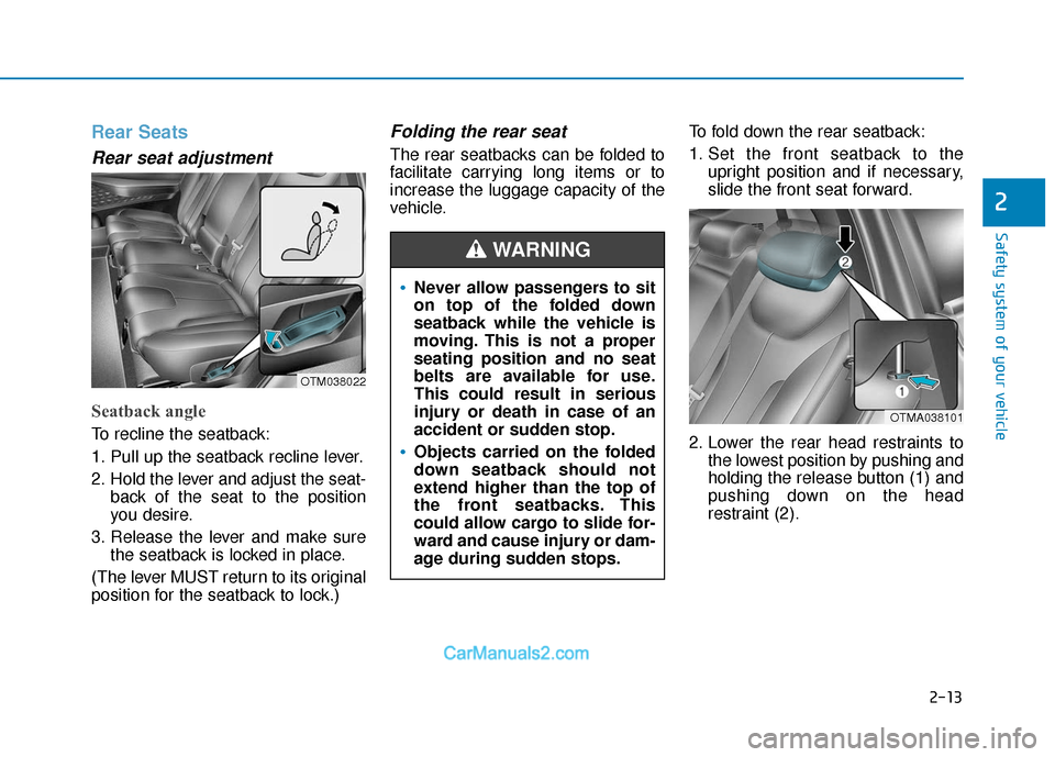 Hyundai Santa Fe 2020 Owners Manual 2-13
Safety system of your vehicle
2
Rear Seats
Rear seat adjustment
Seatback angle
To recline the seatback:
1. Pull up the seatback recline lever.
2. Hold the lever and adjust the seat-back of the Hyundai Santa Fe 2020 Owners Manual 2-13
Safety system of your vehicle
2
Rear Seats
Rear seat adjustment
Seatback angle
To recline the seatback:
1. Pull up the seatback recline lever.
2. Hold the lever and adjust the seat-back of the
