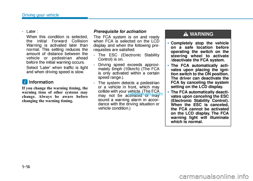 Hyundai Santa Fe 2020 Service Manual 5-56
- Later :When this condition is selected,
the initial Forward Collision
Warning is activated later than
normal. This setting reduces the
amount of distance between the
vehicle or pedestrian ahead Hyundai Santa Fe 2020 Service Manual 5-56
- Later :When this condition is selected,
the initial Forward Collision
Warning is activated later than
normal. This setting reduces the
amount of distance between the
vehicle or pedestrian ahead