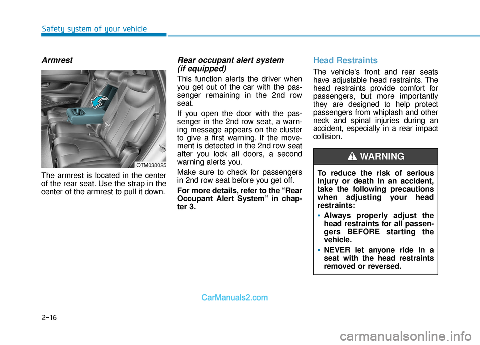 Hyundai Santa Fe 2020  Owners Manual 2-16
Safety system of your vehicle
Armrest
The armrest is located in the center
of the rear seat. Use the strap in the
center of the armrest to pull it down.
Rear occupant alert system (if equipped)
T