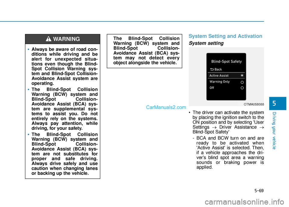 Hyundai Santa Fe 2020 User Guide 5-69
Driving your vehicle
5
System Setting and Activation
System setting
 The driver can activate the systemby placing the ignition switch to the
ON position and by selecting User
Settings  →Driver