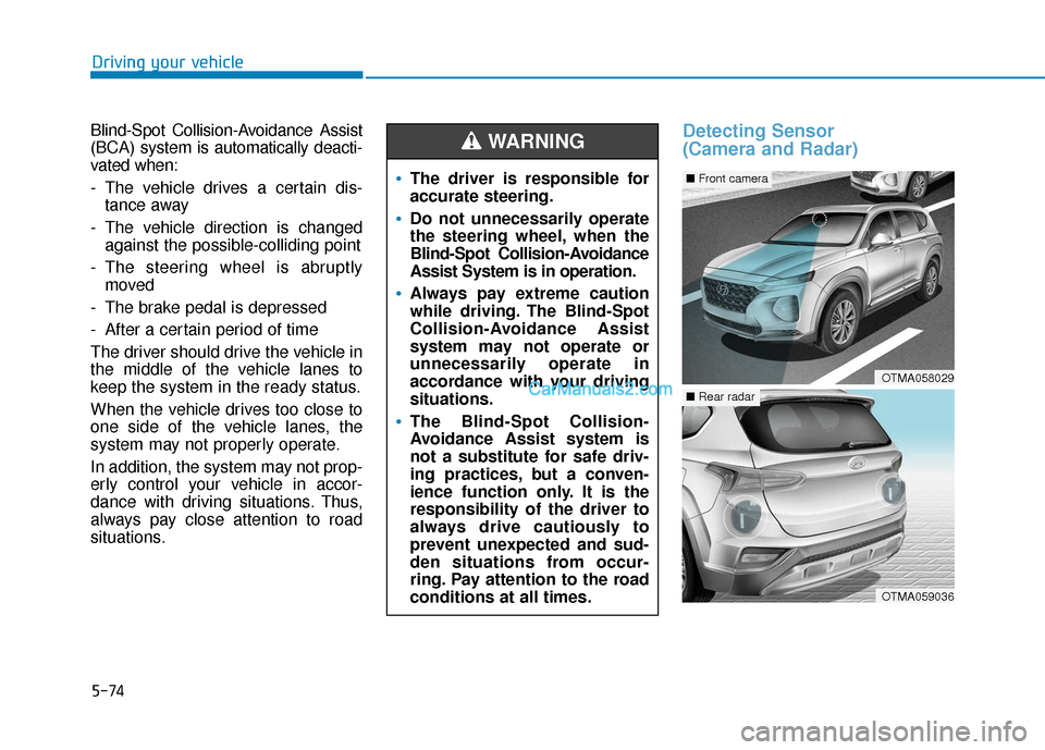Hyundai Santa Fe 2020 Owners Manual 5-74
Driving your vehicle
Blind-Spot Collision-Avoidance Assist
(BCA) system is automatically deacti-
vated when:
- The vehicle drives a certain dis- tance away
- The vehicle direction is changed agai Hyundai Santa Fe 2020 Owners Manual 5-74
Driving your vehicle
Blind-Spot Collision-Avoidance Assist
(BCA) system is automatically deacti-
vated when:
- The vehicle drives a certain dis- tance away
- The vehicle direction is changed agai