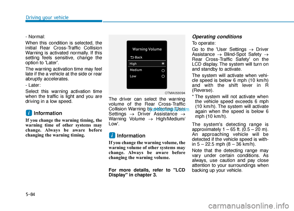 Hyundai Santa Fe 2020 Service Manual 5-84
Driving your vehicle
- Normal:
When this condition is selected, the
initial Rear Cross-Traffic Collision
Warning is activated normally. If this
setting feels sensitive, change the
option to Late