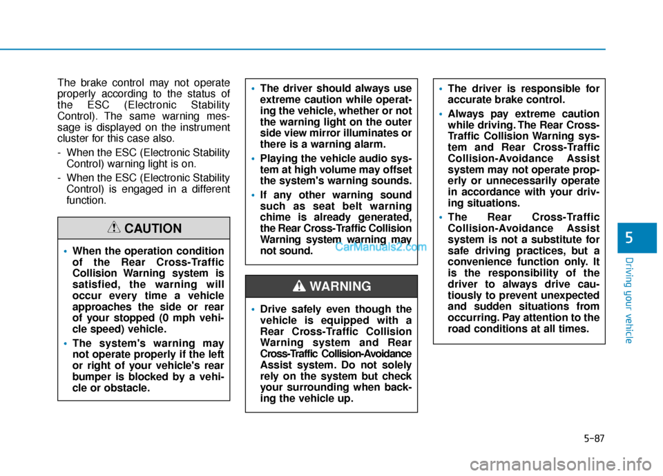 Hyundai Santa Fe 2020 Owners Manual 5-87
Driving your vehicle
5
The brake control may not operate
properly according to the status of
the ESC (Electronic Stability
Control). The same warning mes-
sage is displayed on the instrument
clus Hyundai Santa Fe 2020 Owners Manual 5-87
Driving your vehicle
5
The brake control may not operate
properly according to the status of
the ESC (Electronic Stability
Control). The same warning mes-
sage is displayed on the instrument
clus