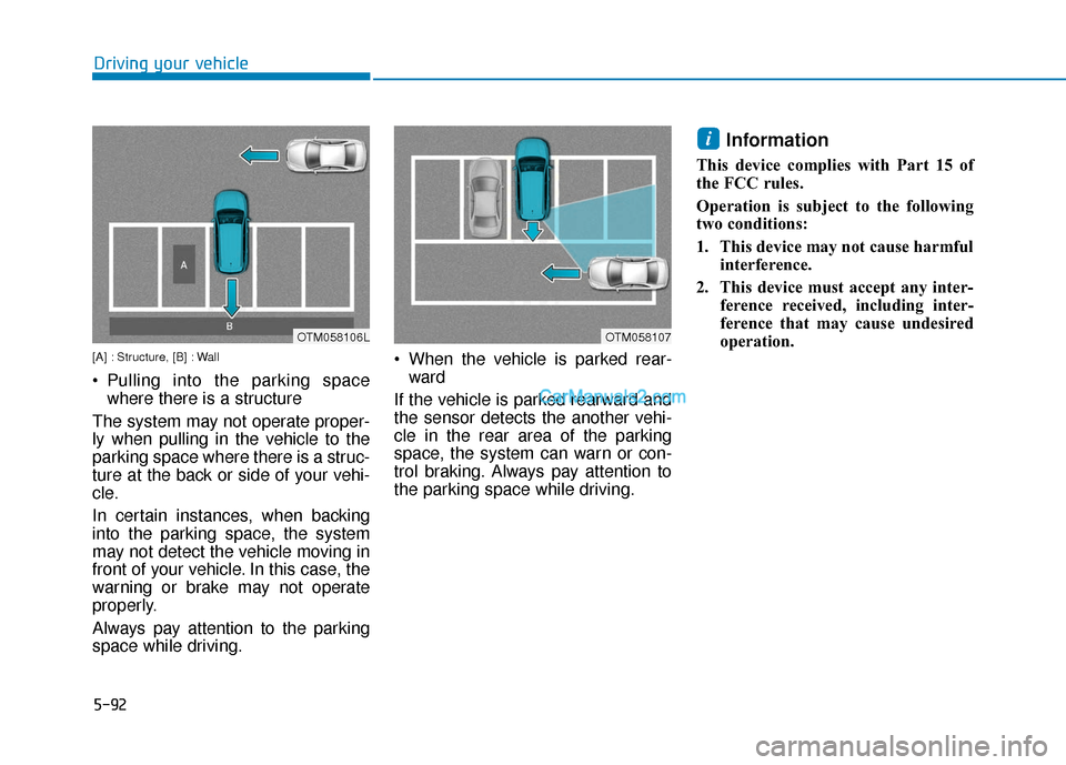Hyundai Santa Fe 2020 Service Manual 5-92
Driving your vehicle
[A] : Structure, [B] : Wall
 Pulling into the parking spacewhere there is a structure 
The system may not operate proper-
ly when pulling in the vehicle to the
parking space 