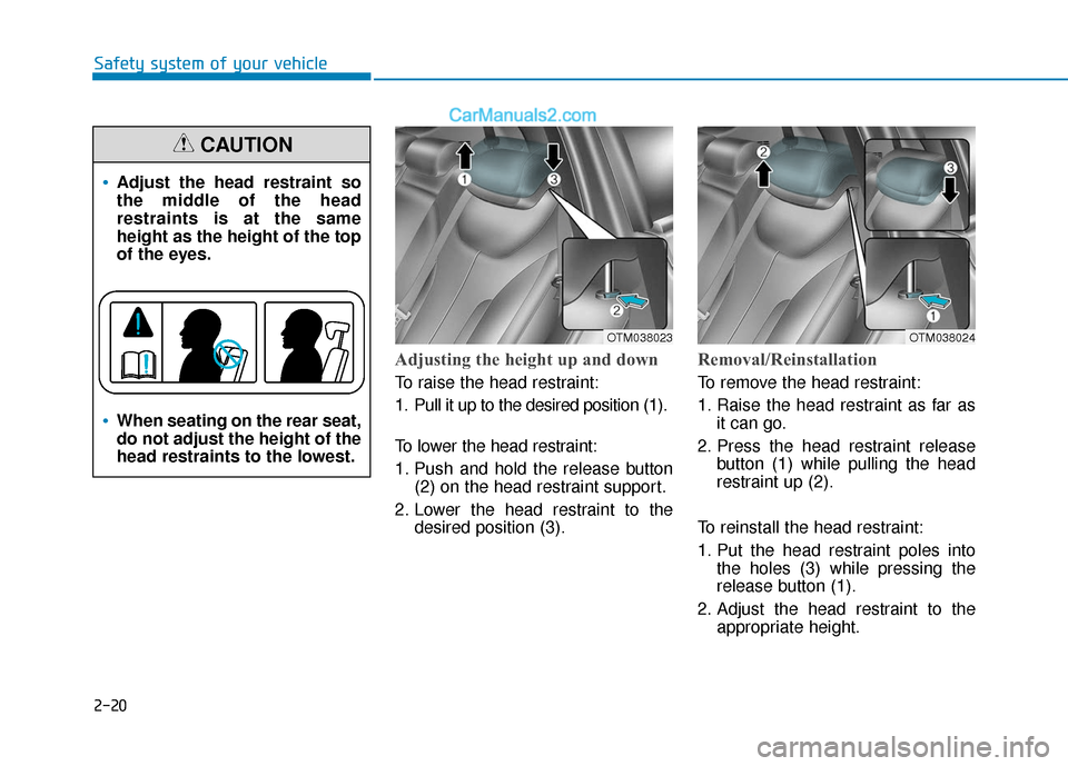 Hyundai Santa Fe 2020  Owners Manual 2-20
Safety system of your vehicle
Adjusting the height up and down 
To raise the head restraint:
1. Pull it up to the desired position (1).
To lower the head restraint:
1. Push and hold the release b