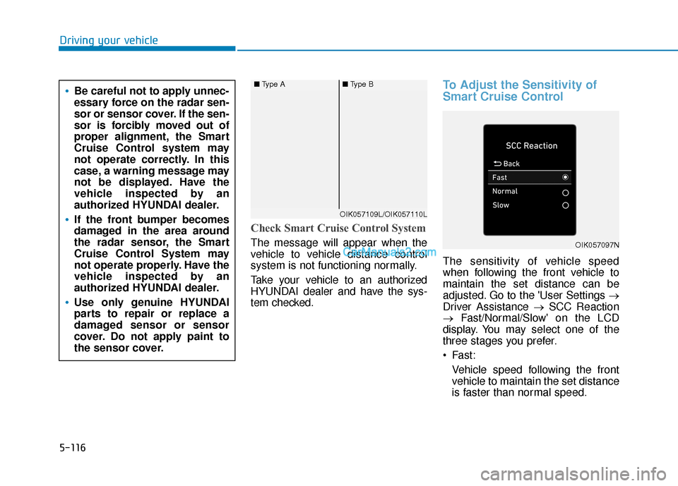 Hyundai Santa Fe 2020 Repair Manual 5-116
Driving your vehicle
Check Smart Cruise Control System
The message will appear when the
vehicle to vehicle distance control
system is not functioning normally.
Take your vehicle to an authorized Hyundai Santa Fe 2020 Repair Manual 5-116
Driving your vehicle
Check Smart Cruise Control System
The message will appear when the
vehicle to vehicle distance control
system is not functioning normally.
Take your vehicle to an authorized