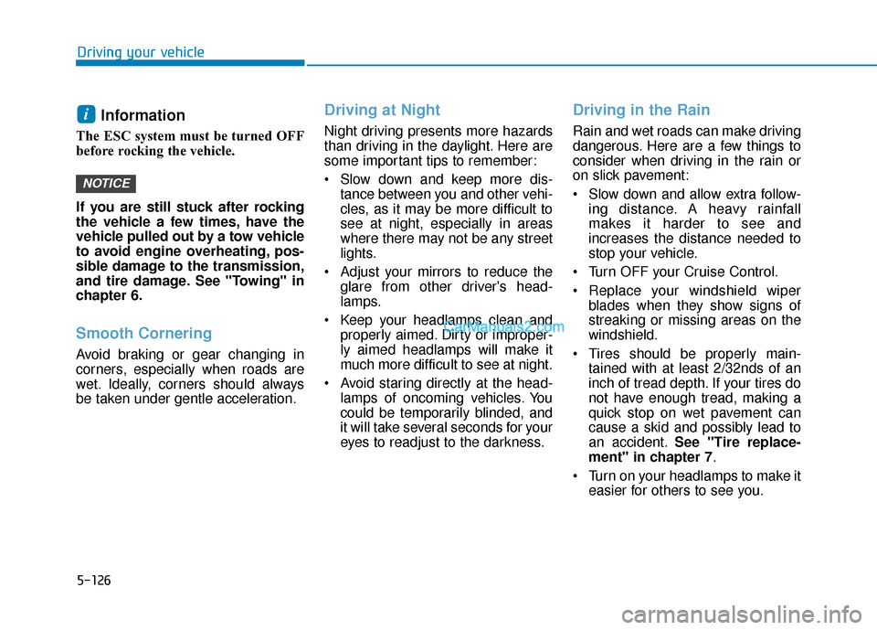 Hyundai Santa Fe 2020 Owners Manual 5-126
Driving your vehicle
Information
The ESC system must be turned OFF
before rocking the vehicle.
If you are still stuck after rocking
the vehicle a few times, have the
vehicle pulled out by a to Hyundai Santa Fe 2020 Owners Manual 5-126
Driving your vehicle
Information
The ESC system must be turned OFF
before rocking the vehicle.
If you are still stuck after rocking
the vehicle a few times, have the
vehicle pulled out by a to