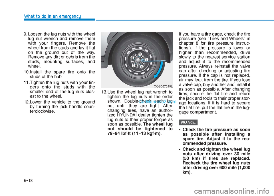 Hyundai Santa Fe 2020 User Guide 6-18
What to do in an emergency
9. Loosen the lug nuts with the wheel lug nut wrench and remove them
with your fingers. Remove the
wheel from the studs and lay it flat
on the ground out of the way.
Re