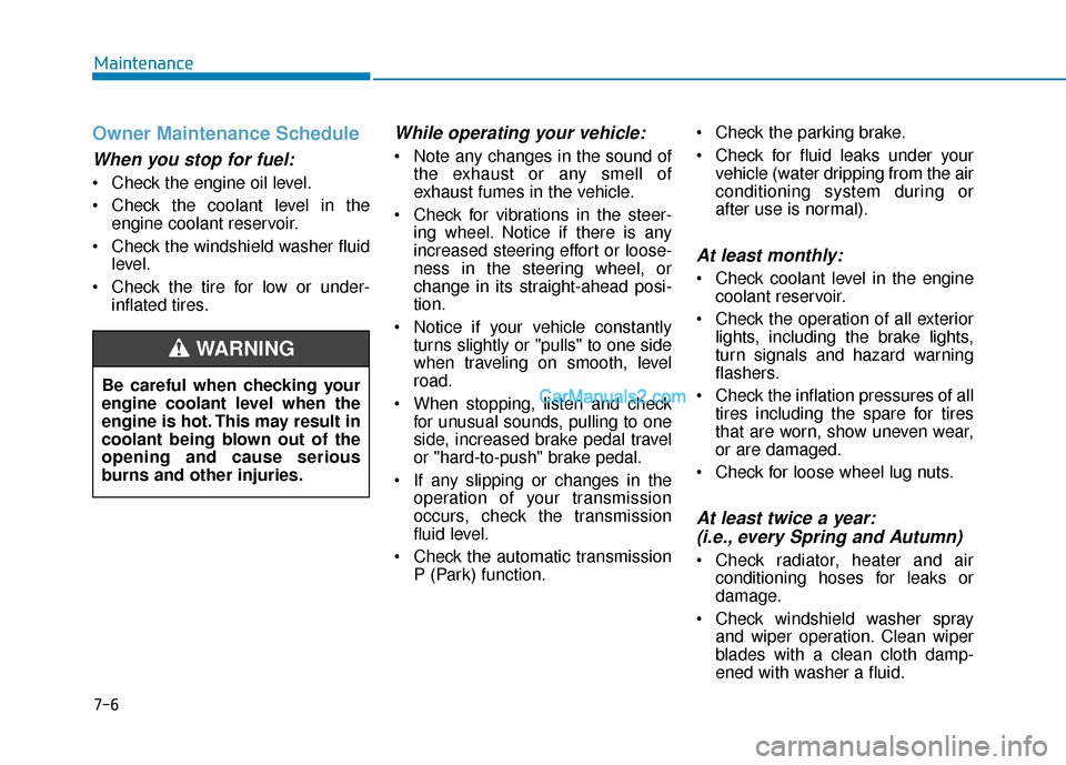 Hyundai Santa Fe 2020 Owners Manual Owner Maintenance Schedule
When you stop for fuel:
• Check the engine oil level.
Check the coolant level in theengine coolant reservoir.
Check the windshield washer fluid level.
Check the tire fo Hyundai Santa Fe 2020 Owners Manual Owner Maintenance Schedule
When you stop for fuel:
• Check the engine oil level.
Check the coolant level in theengine coolant reservoir.
Check the windshield washer fluid level.
Check the tire fo